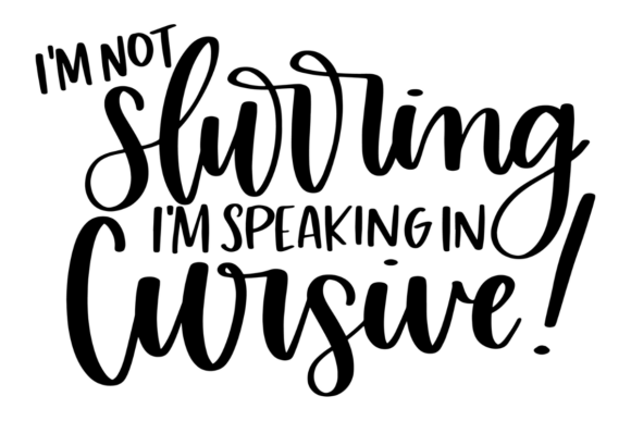 I’m Speaking In Cursive: A Hilarious SVG for Barware & Apparel